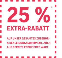 25% Extra-Rabatt auf unser gesamtes Zubehör- und Bekleidungssortiment in Leipzig Sachsenpark